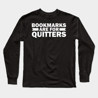 Bookmarks are for Quitters Long Sleeve T-Shirt